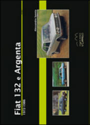 Fiat 132 e Argenta. 1972-1986 - Alessandro Sannia (ISBN: 9788896796283)