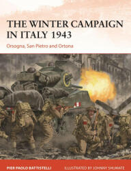 The Winter Campaign in Italy 1943: Orsogna, San Pietro and Ortona - Johnny Shumate (ISBN: 9781472855695)