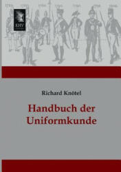 Handbuch Der Uniformkunde - Richard Knotel (2013)