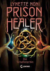 Prison Healer (Band 3) - Die Schattenerbin - Loewe Jugendbücher, Sandra Knuffinke, Jessika Komina (ISBN: 9783743213517)