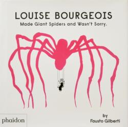 Louise Bourgeois Made Giant Spiders and Wasn't Sorry (ISBN: 9781838666248)