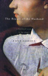 The Beauty of the Husband: A Fictional Essay in 29 Tangos - Anne Carson (ISBN: 9780676974751)