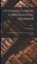 Ottoman-turkish Conversation-grammar: A Practical Method Of Learning The Ottoman-turkish Language; Volume 1 (ISBN: 9781015832121)