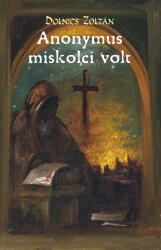 Anonymus miskolci volt (ISBN: 9786150163215)