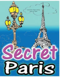 Secret Paris: Magic Coloring Books for Adults: Colouring Your Way to Calm: A View of Funny Parisian Cats and Other Adorable Animals. - Adult Coloring Book Sets (ISBN: 9781530864973)