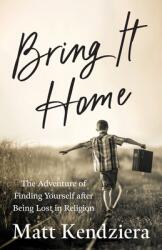 Bring It Home: The Adventure of Finding Yourself after Being Lost in Religion (ISBN: 9781957687049)