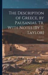 The Description of Greece, by Pausanias, Tr. With Notes (ISBN: 9781018006666)