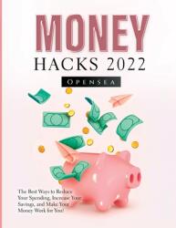 Money Hacks 2022: The Best Ways to Reduce Your Spending Increase Your Savings and Make Your Money Work for You! (ISBN: 9781804346426)