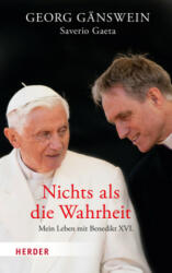Nichts ALS Die Wahrheit: Mein Leben Mit Benedikt XVI (ISBN: 9783451396038)