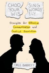 Choosing Your Words Wisely: Principles for Effective Communication and Conflict Resolution (ISBN: 9781664281332)