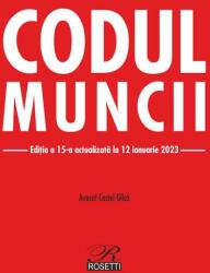 Codul muncii. Editia a 15-a actualizata la 12 ianuarie 2023 - Costel Gilca (ISBN: 9786060251101)