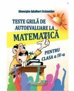 Teste grila de autoevaluare la matematica pentru clasa a 4-a - Gheorghe Adalbert Schneider (ISBN: 9786065890985)