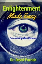 Enlightenment Made Easy: Discovering The Obvious - Dr David Parrish (ISBN: 9781516893874)
