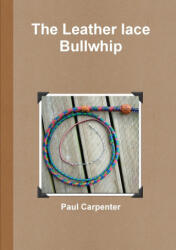 The Leather lace Bullwhip - Paul Carpenter (ISBN: 9781447885566)