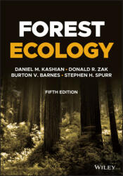 Forest Ecology, 5th Edition - Daniel M. Kashian, Donald R. Zak, Burton V. Barnes, Stephen H. Spurr (ISBN: 9781119476085)
