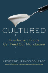 Cultured: How Ancient Foods Can Feed Our Microbiome - Katherine Harmon Courage (ISBN: 9781101905456)