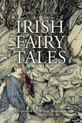 Irish Fairy Tales: Illustrated - James Stephens, Arthur Rackham (ISBN: 9781530930166)