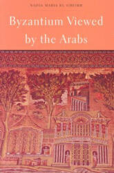 Byzantium Viewed by the Arabs - Nadia Maria El Cheikh (ISBN: 9780932885302)