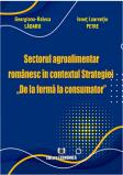 Sectorul agroalimentar romanesc in contextul Strategiei „De la ferma la consumator - Georgiana-Raluca Ladaru (ISBN: 9786060930211)