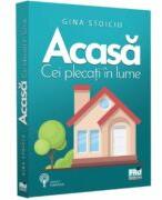 Acasa. Cei plecati in lume - Gina Stoiciu (ISBN: 9786062616274)