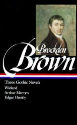 Brockden Brown: Three Gothic Novels: Wieland / Arthur Mervyn / Edgarhuntly - Charles Brockden Brown, Sydney J. Krause (ISBN: 9781883011574)