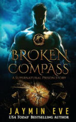 Broken Compass: Supernatural Prison Story 1 - Jaymin Eve (ISBN: 9781537154701)