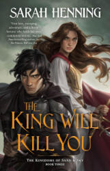 The King Will Kill You: The Kingdoms of Sand & Sky Book Three - HENNING SARAH (ISBN: 9781250841056)