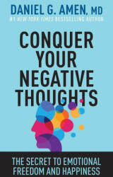 Conquer Your Negative Thoughts: The Secret to Emotional Freedom and Happiness - AMEN DANIEL G (ISBN: 9781496457646)