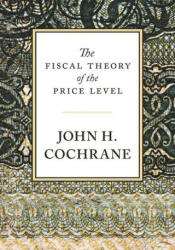 Fiscal Theory of the Price Level - John H. Cochrane (ISBN: 9780691242248)