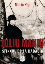 Iuliu Maniu. Sfinxul de la Bădăcin (ISBN: 9786067979770)