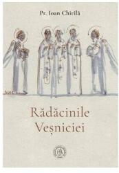 Radacinile Vesniciei - Ioan Chirila (ISBN: 9786067979718)