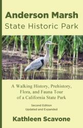 Anderson Marsh State Historic Park: A Walking History Prehistory Flora and Fauna Tour of a California State Park (ISBN: 9780967398129)