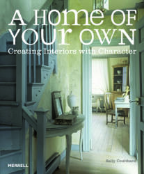 Home of Your Own: Creating Interiors with Character - Sally Coulthard (2013)