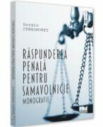 Raspunderea penala pentru samavolnicie. Monografie - Sergiu Cernomoret (ISBN: 9786062616564)