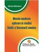Metode moderne aplicate in studiul limbii si literaturii romane - Adriana Maimascu (ISBN: 9786065143333)