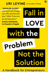 Fall in Love with the Problem, Not the Solution - Uri Levine (2023)
