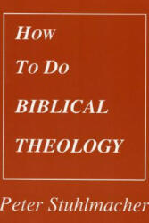 How to Do Biblical Theology - Peter Stuhlmacher (ISBN: 9781556350269)