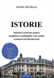 Istorie. Subiecte rezolvate pentru pregatirea candidatilor care sustin examenul de Bacalaureat - Daniel Malaelea (ISBN: 9786063620638)