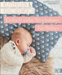Klitzeklein & kuschelweich - Einfach süße Strickideen für Babys - Babette Ulmer, Maria Böhly (ISBN: 9783841065391)