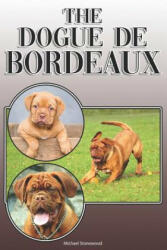 The Dogue de Bordeaux: A Complete and Comprehensive Owners Guide To: Buying, Owning, Health, Grooming, Training, Obedience, Understanding and - Michael Stonewood (2019)