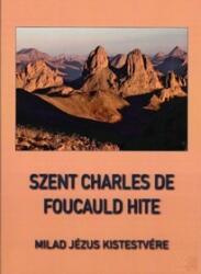 SZENT CHARLES DE FOUCAULD HITE (ISBN: 9786158085717)