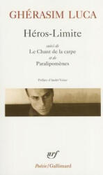 Heros Limite/Le Chant de - Gherasim Luca (ISBN: 9782070410699)