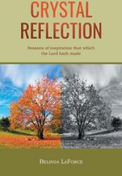 Crystal Reflection: Seasons of Inspiration That Which the Lord Hath Made (ISBN: 9781662462290)