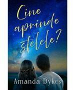 Cine aprinde stelele? - Amanda Dykes (ISBN: 9786067322286)