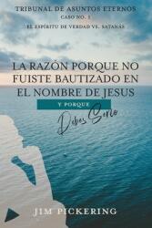 La Razn Porque No Fuiste Bautizado en el Nombre de Jesus: Y Por Que Debes Serlo (ISBN: 9781942923596)