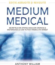 Medium medical. Secretele din spatele bolilor cronice si misterioase si cum te poti vindeca in sfarsit - Anthony William (ISBN: 9786067560510)