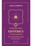 Interpretarea ezoterica a unor basme si balade populare romanesti - Vasile Lovinescu (ISBN: 9786060571735)