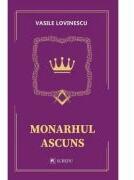 Monarhul ascuns - Vasile Lovinescu (ISBN: 9786060571575)