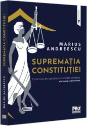 Suprematia constitutiei. Controlul de constitutionalitate al legilor: doctrina si jurisprudenta - Marius Andreescu (ISBN: 9786062616465)