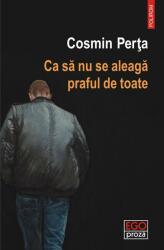 Ca sa nu se aleaga praful de toate - Cosmin Perta (ISBN: 9789734693351)
